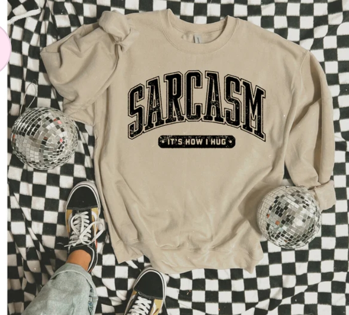 Sarcasm It's How I Hug Sweatshirt