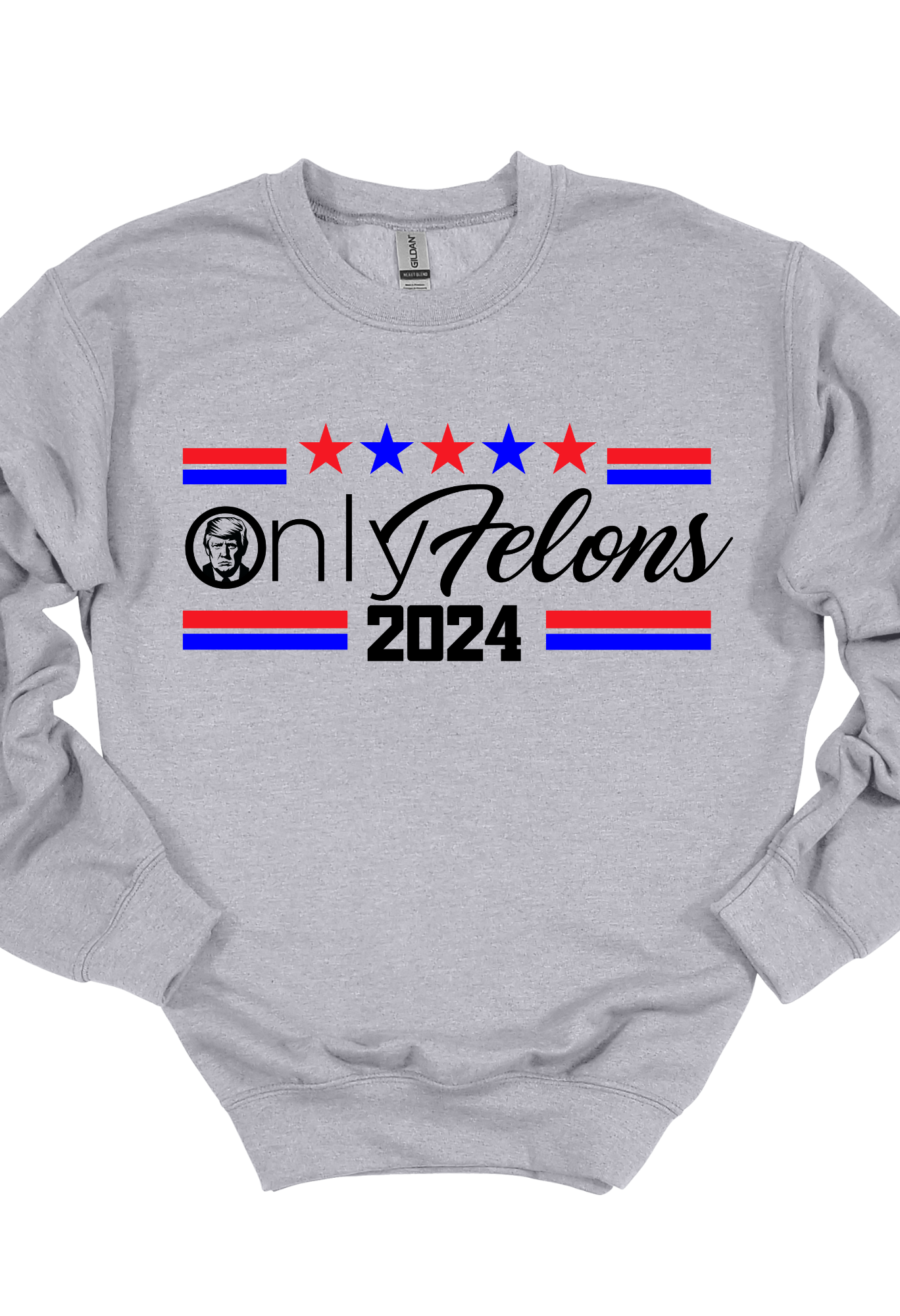 Only Felons  Trump Tee Shirt or Sweatshirt