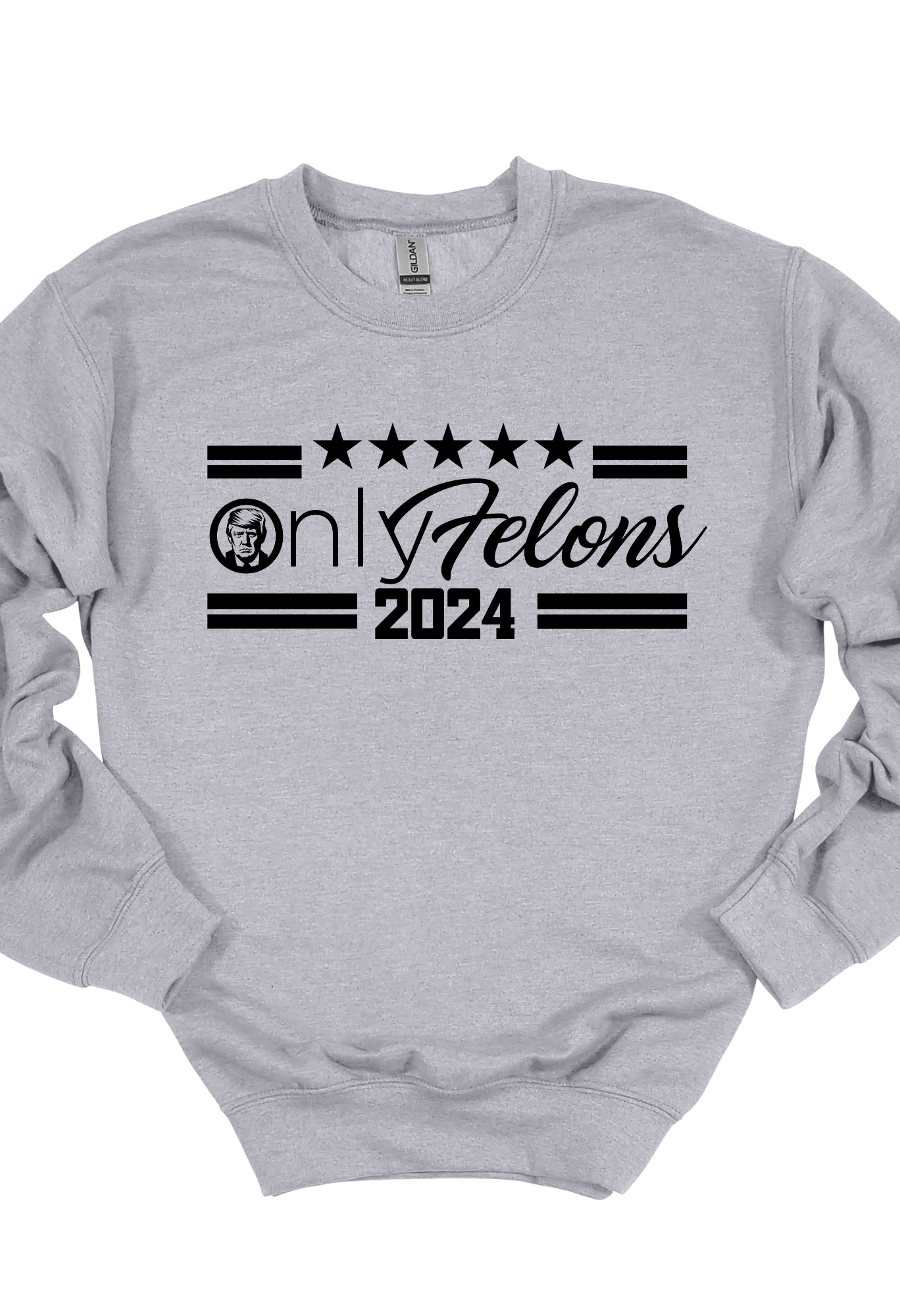 Only Felons  Trump Tee Shirt or Sweatshirt