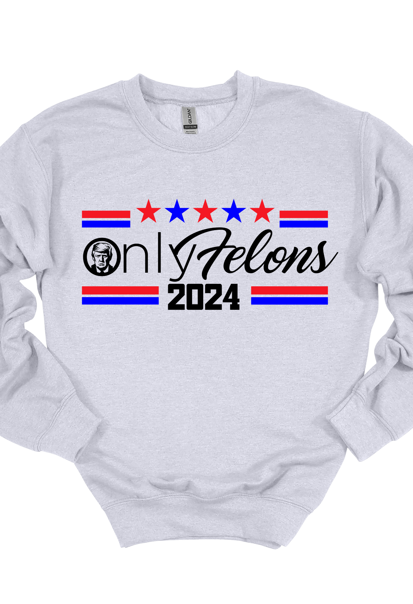 Only Felons  Trump Tee Shirt or Sweatshirt