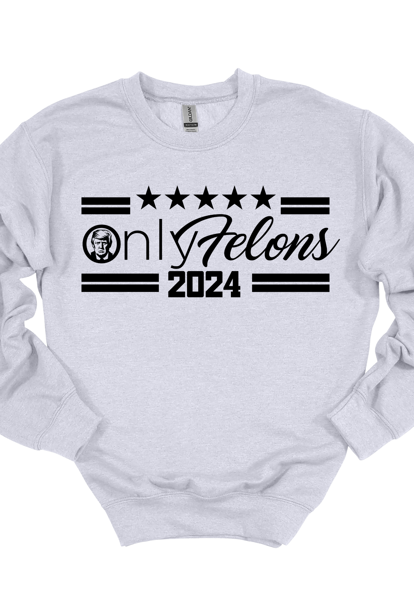 Only Felons  Trump Tee Shirt or Sweatshirt