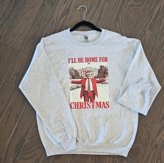 I’ll be Home For Christmas Whitehouse Trump Tee or Sweatshirt