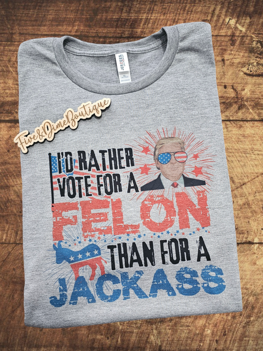 I'd Rather Vote for a Felon Trump Graphic tee