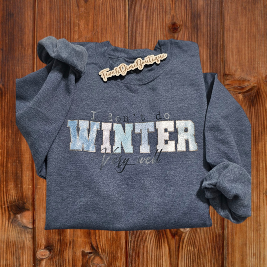 I don't do Winter very well Sweatshirt