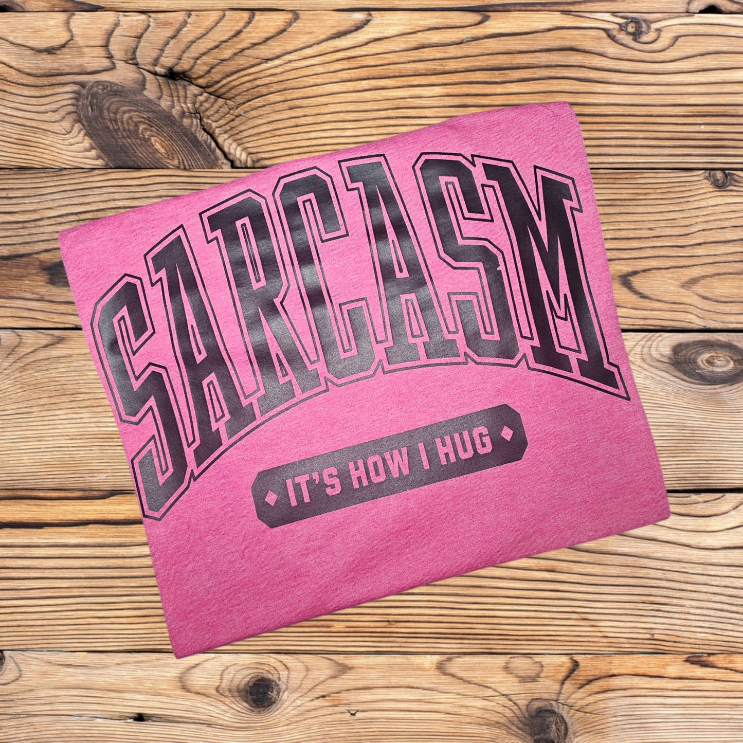 Sarcasm, it's how I Hug Graphic Tee