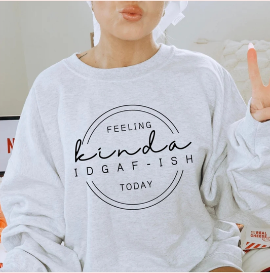Feeling kinda Idgaf-ish  Sweatshirt