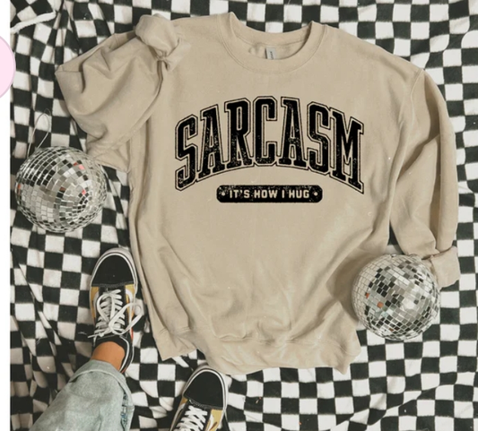 Sarcasm It's How I Hug Sweatshirt