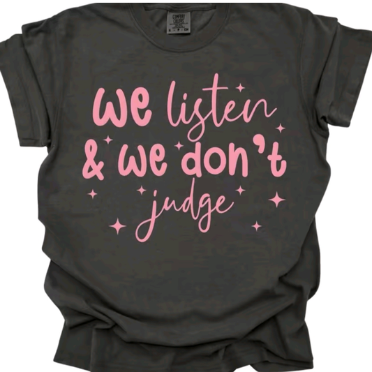 We Listen and We Don't Judge Grapic Tee