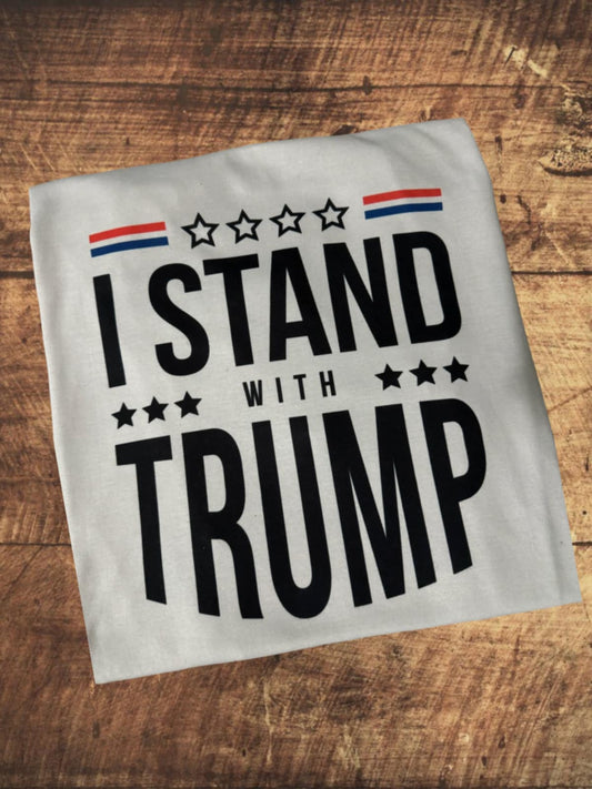 I Stand With Trump Tee Shirt or Sweatshirt