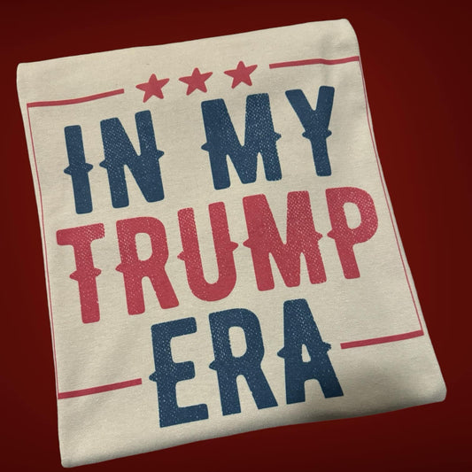 In My Trump Era Tee Shirt/Sweatshirt